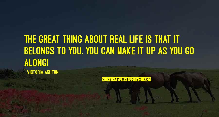 Imperatorski Quotes By Victoria Ashton: The great thing about real life is that Imperatorski Quotes By Victoria Ashton: The great thing about real life is that