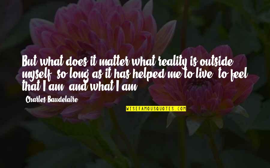 Imperceivably Quotes By Charles Baudelaire: But what does it matter what reality is