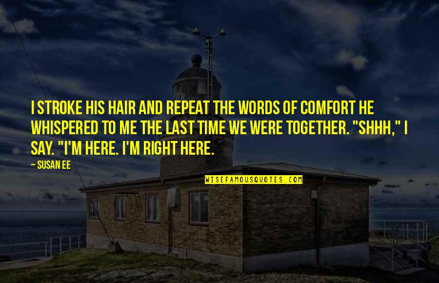 Imperceptible Antonym Quotes By Susan Ee: I stroke his hair and repeat the words