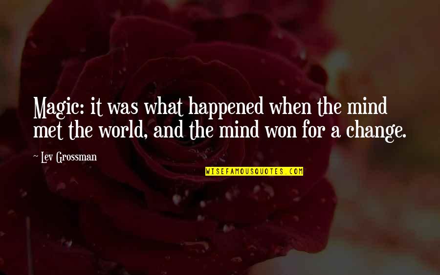 Imperceptible Synonym Quotes By Lev Grossman: Magic: it was what happened when the mind