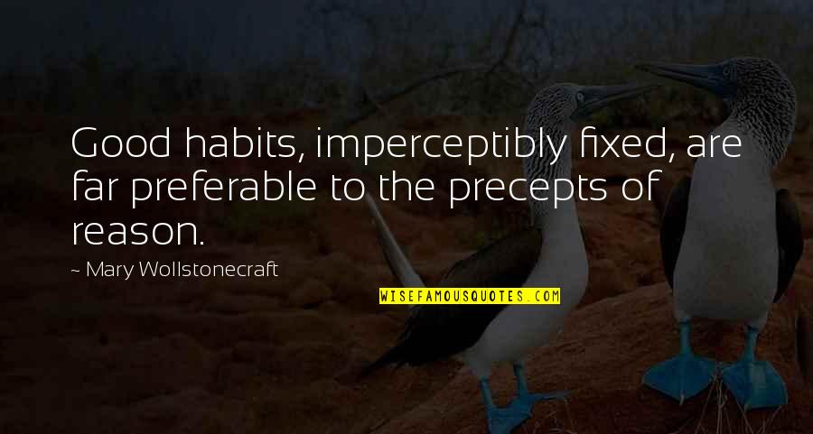 Imperceptibly Quotes By Mary Wollstonecraft: Good habits, imperceptibly fixed, are far preferable to