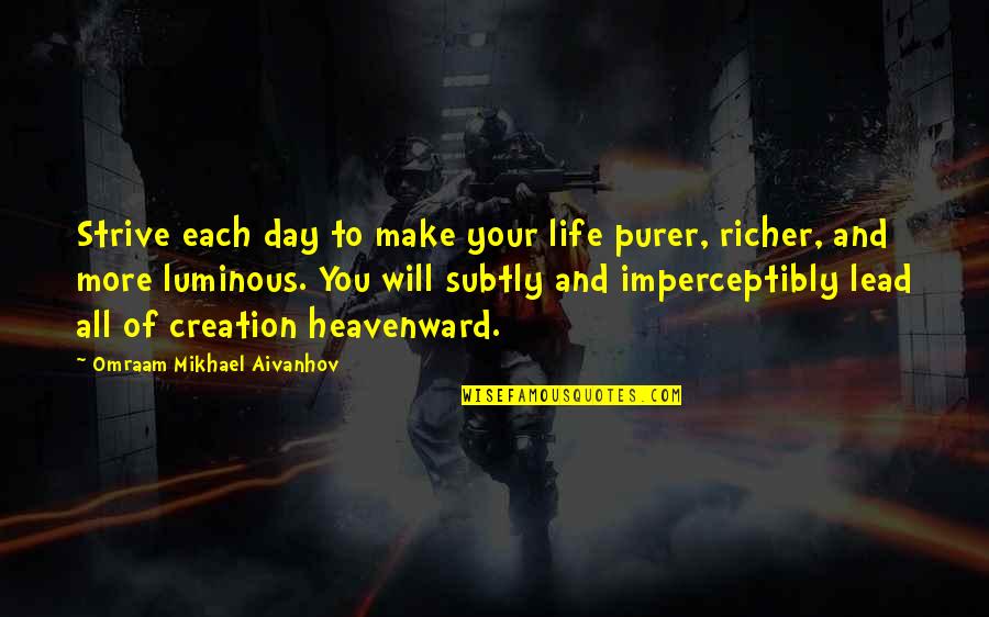 Imperceptibly Quotes By Omraam Mikhael Aivanhov: Strive each day to make your life purer,