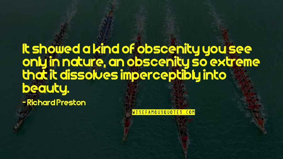 Imperceptibly Quotes By Richard Preston: It showed a kind of obscenity you see