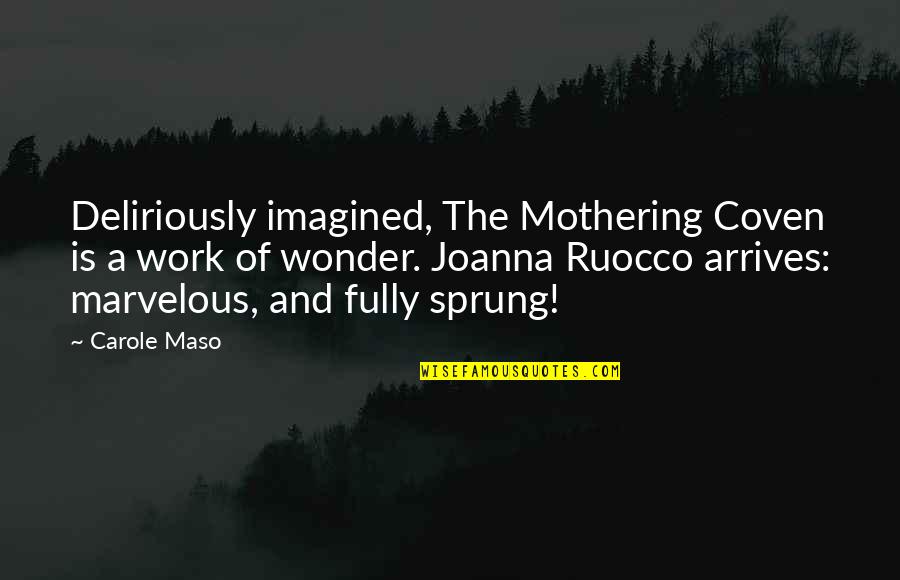 Imperceptive Def Quotes By Carole Maso: Deliriously imagined, The Mothering Coven is a work