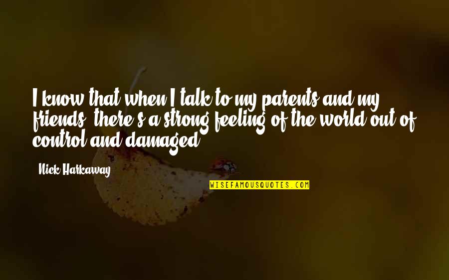 Imperceptivel Quotes By Nick Harkaway: I know that when I talk to my Imperceptivel Quotes By Nick Harkaway: I know that when I talk to my