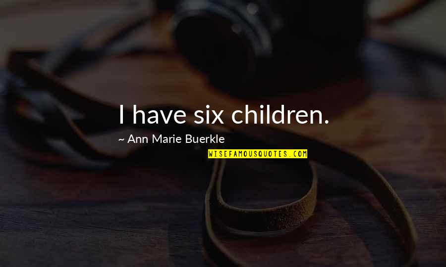 Imperfect Couples Quotes By Ann Marie Buerkle: I have six children.