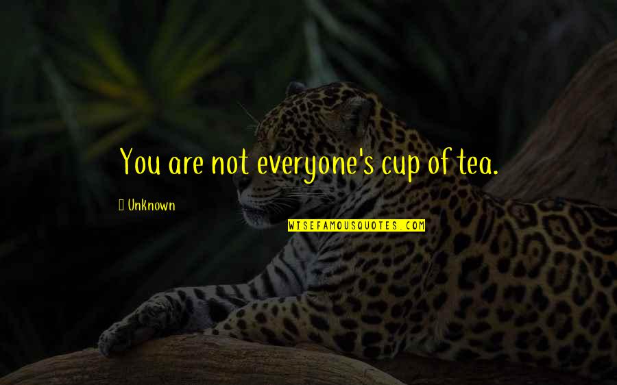 Imperfect Couples Quotes By Unknown: You are not everyone's cup of tea.