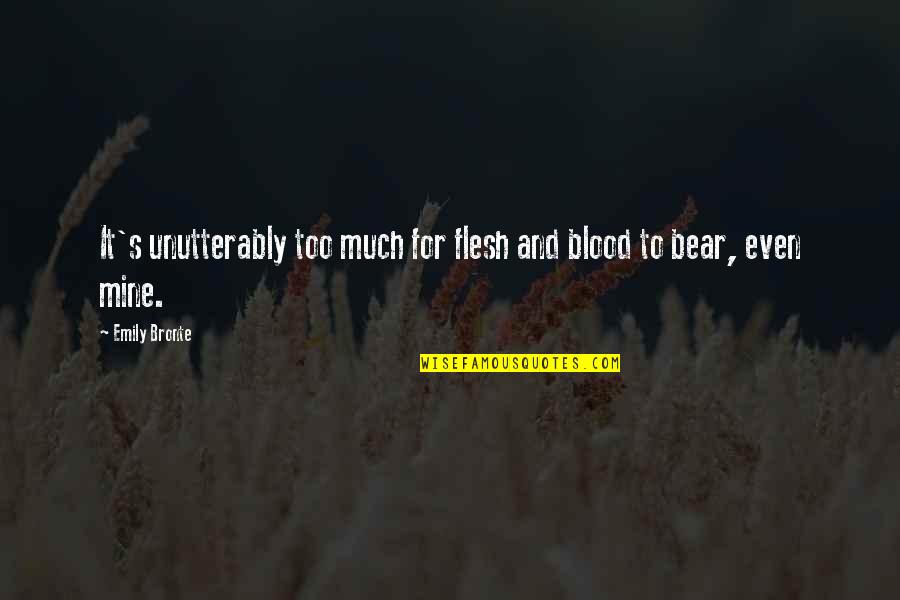 Imperfect Dad Quotes By Emily Bronte: It's unutterably too much for flesh and blood