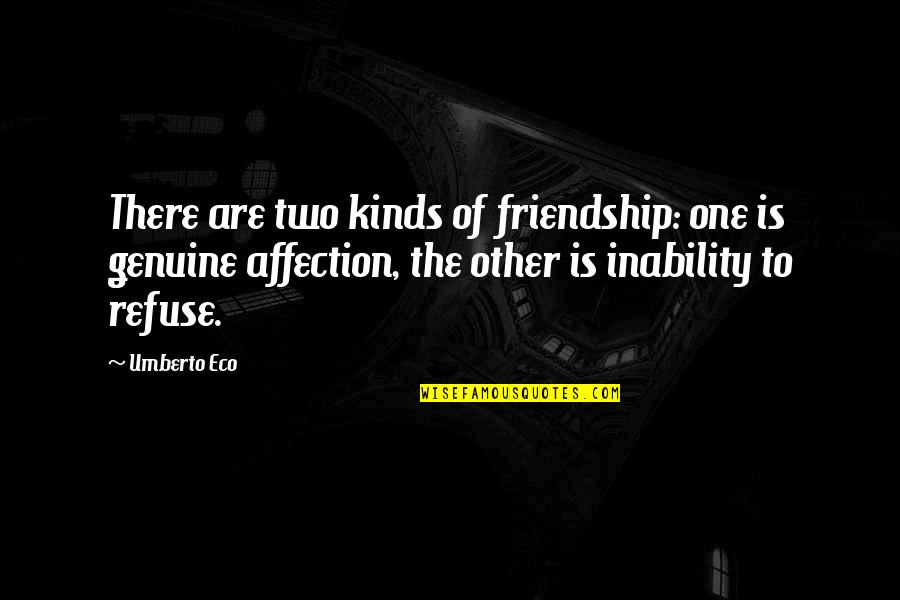 Imperfect Family Quotes By Umberto Eco: There are two kinds of friendship: one is