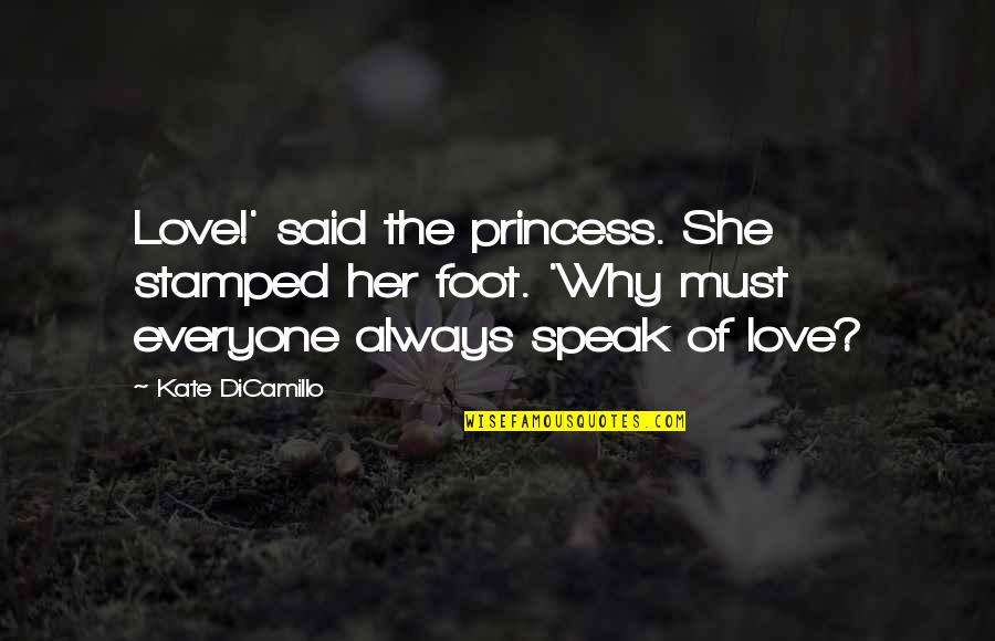 Imperfect Girl Quotes By Kate DiCamillo: Love!' said the princess. She stamped her foot.