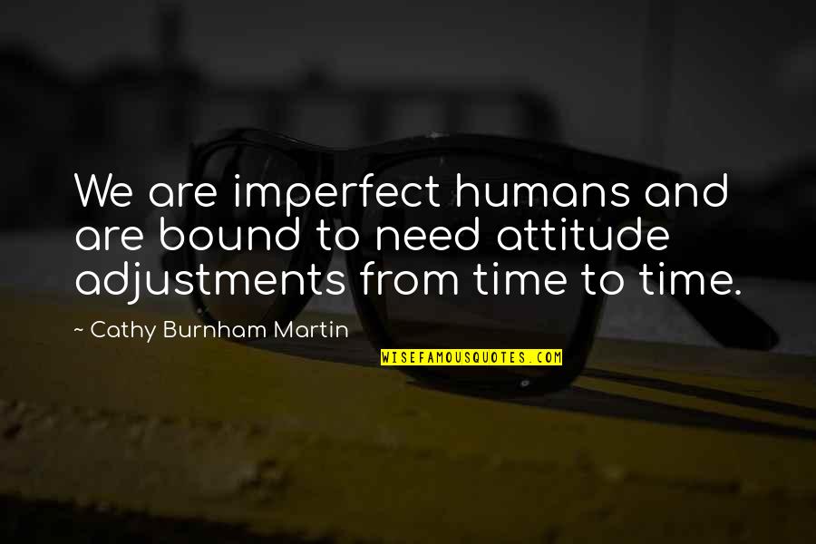 Imperfect Human Quotes By Cathy Burnham Martin: We are imperfect humans and are bound to