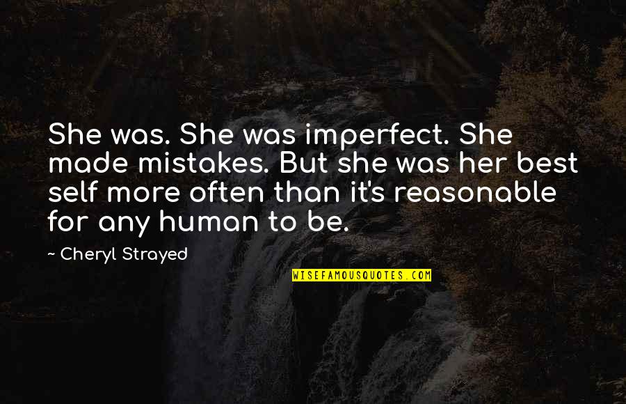 Imperfect Human Quotes By Cheryl Strayed: She was. She was imperfect. She made mistakes.
