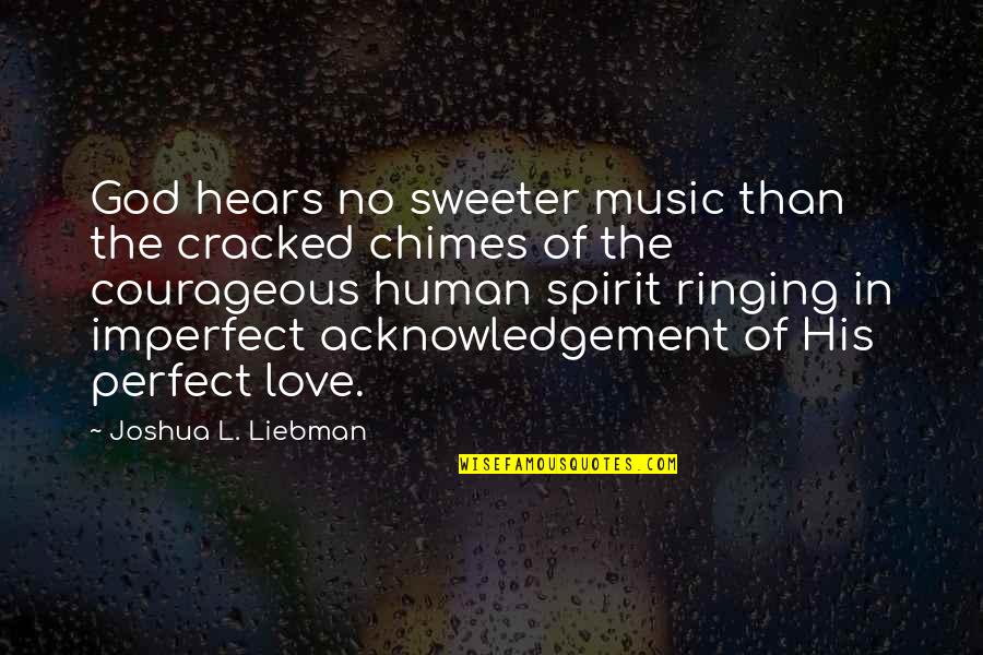 Imperfect Human Quotes By Joshua L. Liebman: God hears no sweeter music than the cracked Imperfect Human Quotes By Joshua L. Liebman: God hears no sweeter music than the cracked