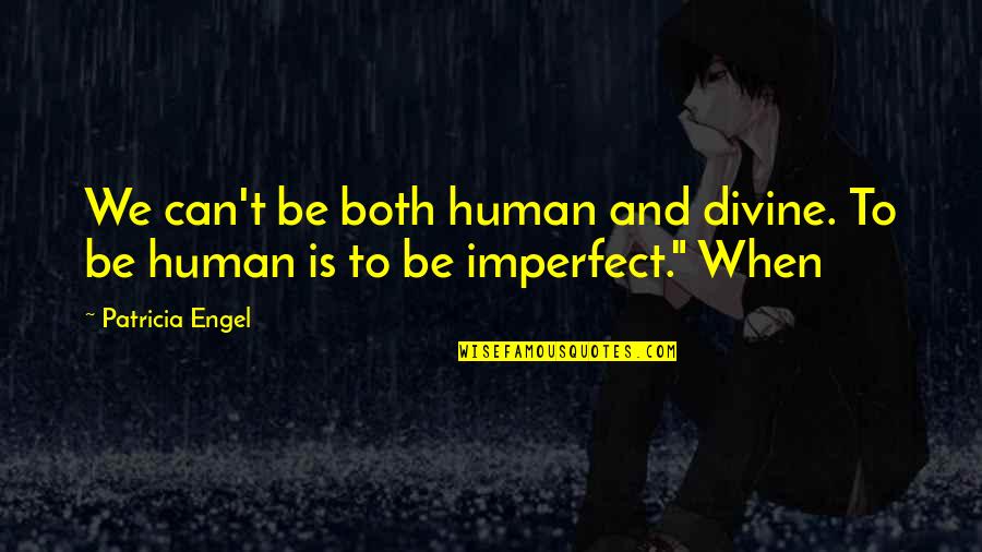 Imperfect Human Quotes By Patricia Engel: We can't be both human and divine. To
