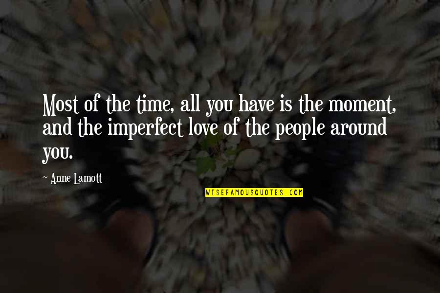Imperfect Love Quotes By Anne Lamott: Most of the time, all you have is