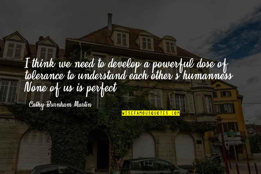 Imperfect Love Quotes By Cathy Burnham Martin: I think we need to develop a powerful