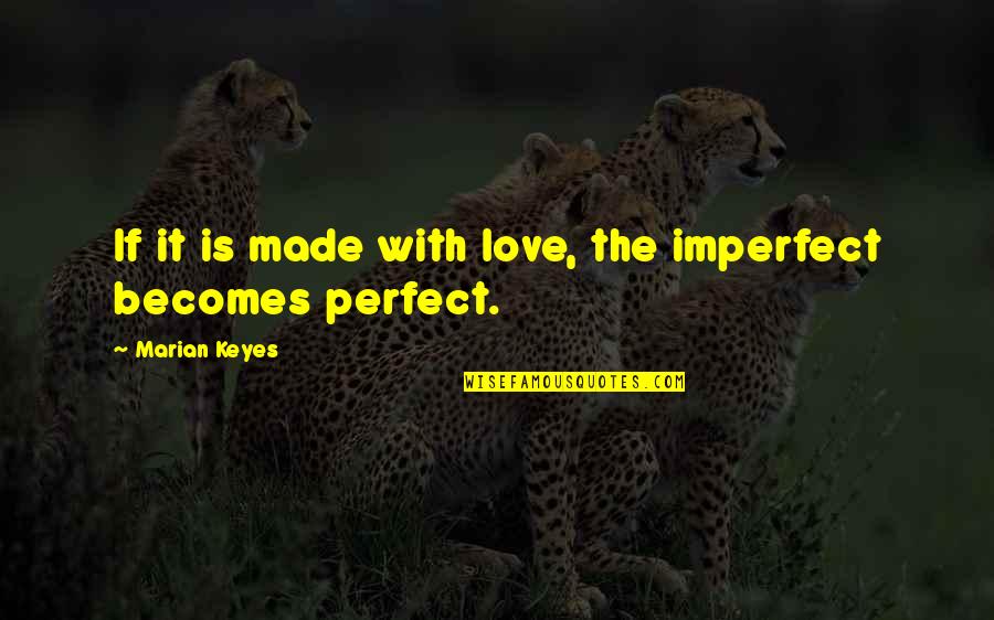 Imperfect Love Quotes By Marian Keyes: If it is made with love, the imperfect