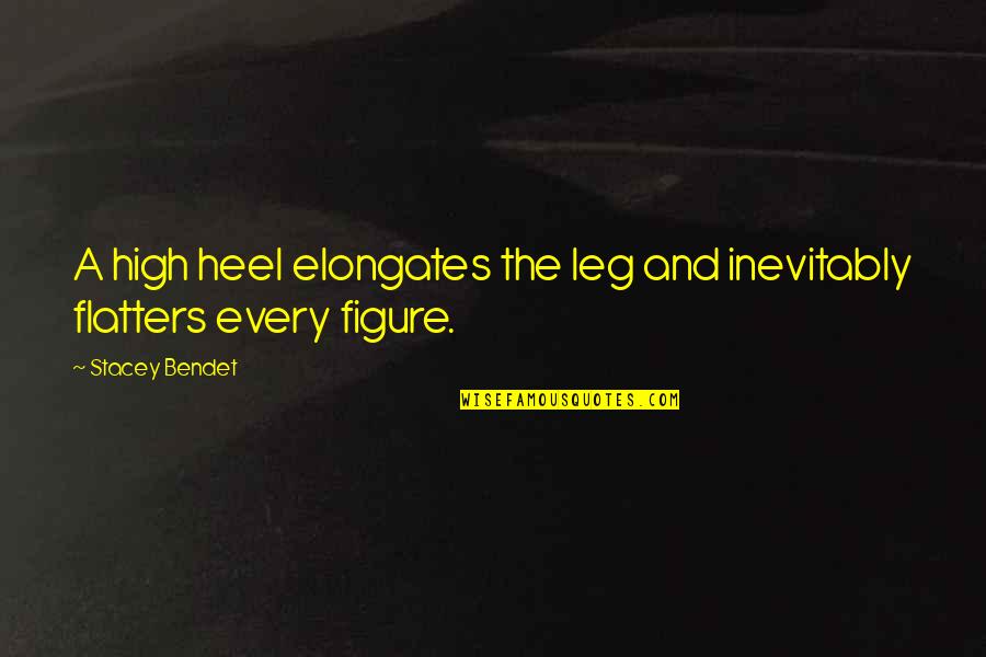 Imperfect Man Quotes By Stacey Bendet: A high heel elongates the leg and inevitably