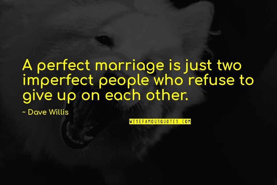 Imperfect Marriage Anniversary Quotes By Dave Willis: A perfect marriage is just two imperfect people