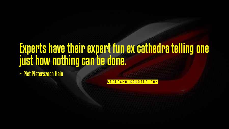 Imperfect Marriage Anniversary Quotes By Piet Pieterszoon Hein: Experts have their expert fun ex cathedra telling