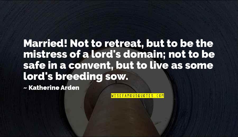 Imperfect Mother Quotes By Katherine Arden: Married! Not to retreat, but to be the