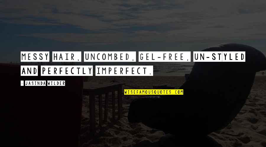 Imperfect Perfectly Quotes By Jasinda Wilder: Messy hair, uncombed, gel-free, un-styled and perfectly imperfect. Imperfect Perfectly Quotes By Jasinda Wilder: Messy hair, uncombed, gel-free, un-styled and perfectly imperfect.
