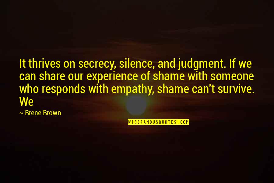 Imperfect Pictures Quotes By Brene Brown: It thrives on secrecy, silence, and judgment. If