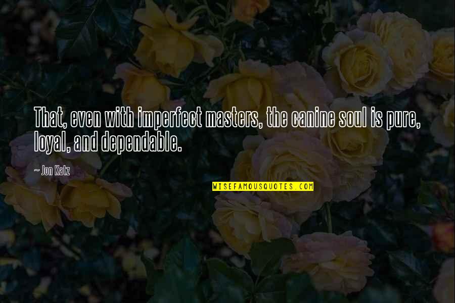 Imperfect Quotes By Jon Katz: That, even with imperfect masters, the canine soul
