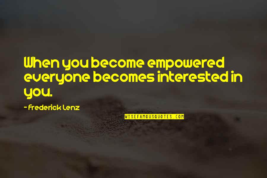 Imperfect Spiral Quotes By Frederick Lenz: When you become empowered everyone becomes interested in