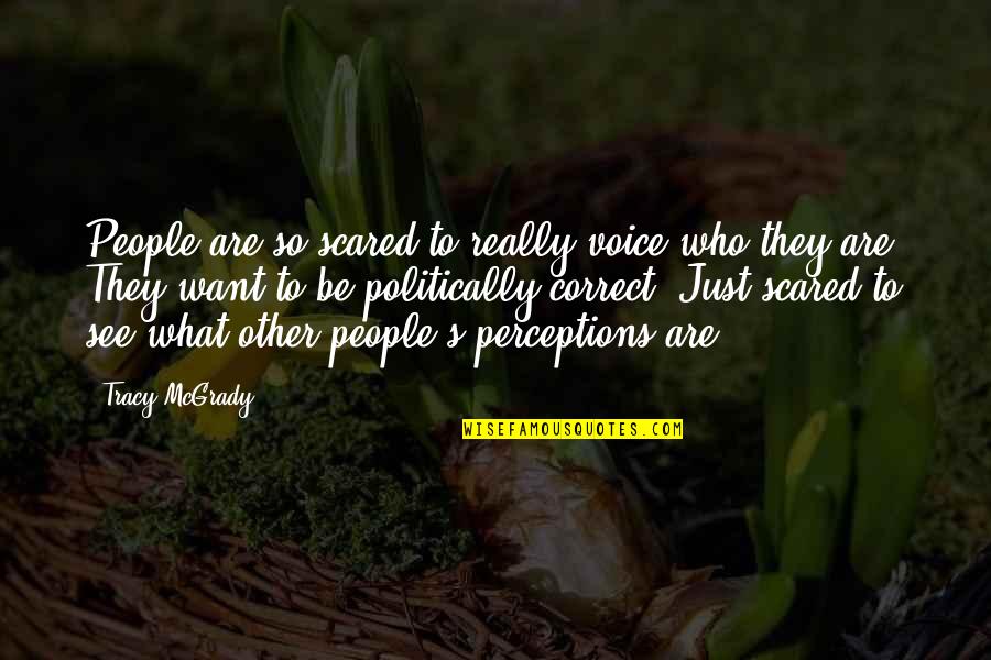 Imperfect Vessels Quotes By Tracy McGrady: People are so scared to really voice who