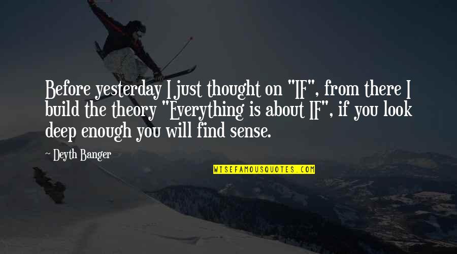 Imperfecta Movie Quotes By Deyth Banger: Before yesterday I just thought on "IF", from Imperfecta Movie Quotes By Deyth Banger: Before yesterday I just thought on "IF", from