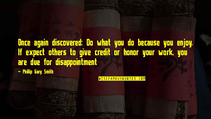 Imperfecta Movie Quotes By Phillip Gary Smith: Once again discovered: Do what you do because Imperfecta Movie Quotes By Phillip Gary Smith: Once again discovered: Do what you do because
