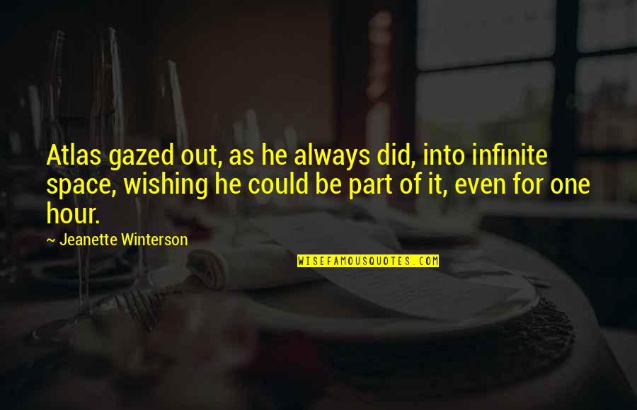 Imperfectability Quotes By Jeanette Winterson: Atlas gazed out, as he always did, into