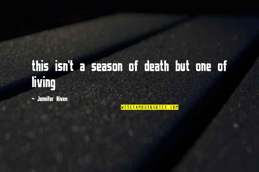 Imperfection And Flaws Quotes By Jennifer Niven: this isn't a season of death but one Imperfection And Flaws Quotes By Jennifer Niven: this isn't a season of death but one