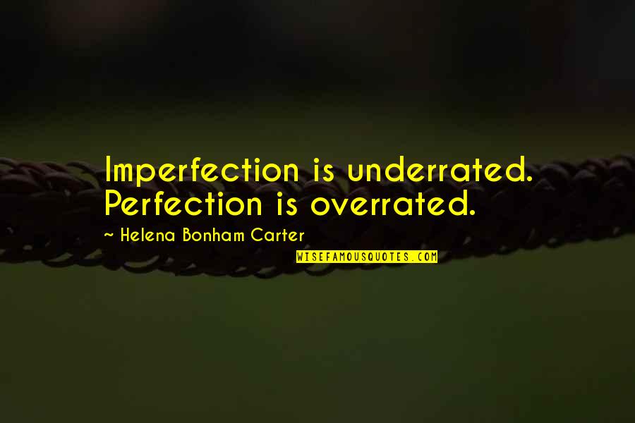 Imperfection And You Quotes By Helena Bonham Carter: Imperfection is underrated. Perfection is overrated.