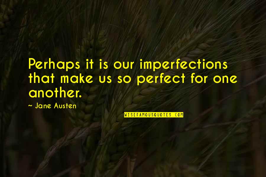 Imperfection And You Quotes By Jane Austen: Perhaps it is our imperfections that make us