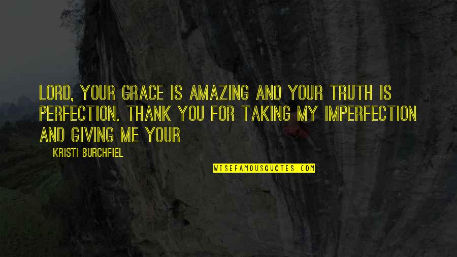 Imperfection And You Quotes By Kristi Burchfiel: Lord, Your grace is amazing and Your truth