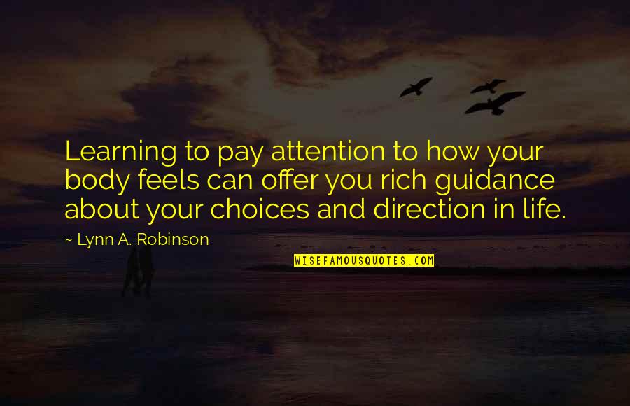 Imperfection And You Quotes By Lynn A. Robinson: Learning to pay attention to how your body