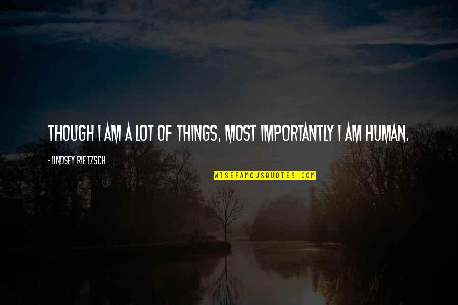 Imperfection Quotes And Quotes By Lindsey Rietzsch: Though I am a lot of things, most
