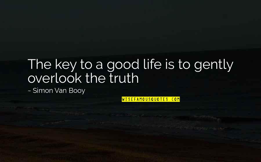 Imperfection Search Quotes By Simon Van Booy: The key to a good life is to