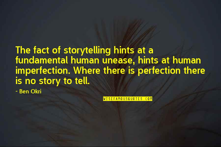 Imperfection To Perfection Quotes By Ben Okri: The fact of storytelling hints at a fundamental