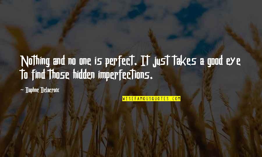 Imperfection To Perfection Quotes By Daphne Delacroix: Nothing and no one is perfect. It just