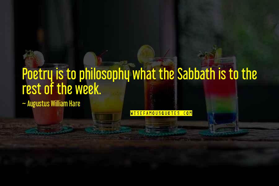 Imperfectionraise Quotes By Augustus William Hare: Poetry is to philosophy what the Sabbath is