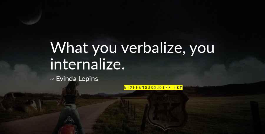 Imperfectionraise Quotes By Evinda Lepins: What you verbalize, you internalize.