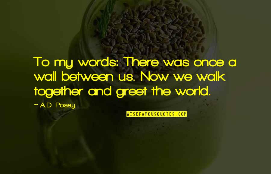 Imperfections And Flaws Quotes By A.D. Posey: To my words: There was once a wall