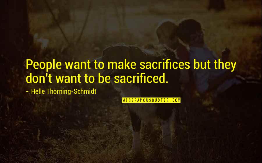 Imperfections In People Quotes By Helle Thorning-Schmidt: People want to make sacrifices but they don't