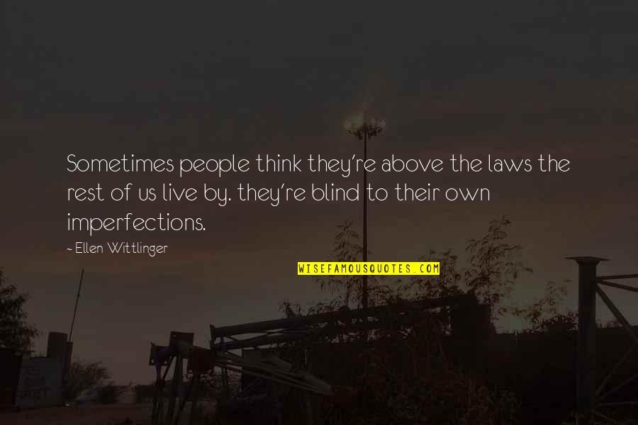 Imperfections Quotes By Ellen Wittlinger: Sometimes people think they're above the laws the