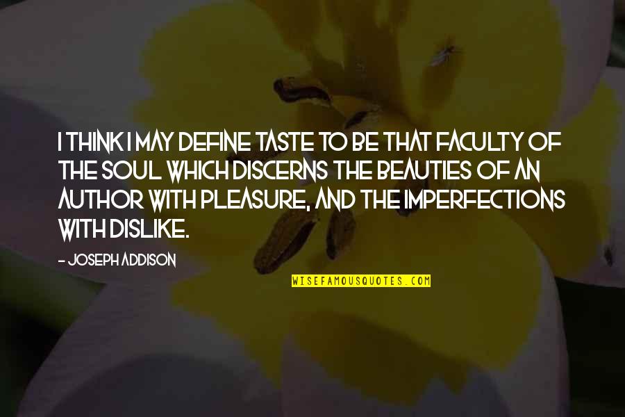 Imperfections Quotes By Joseph Addison: I think I may define taste to be
