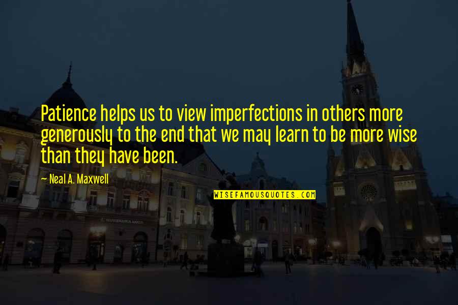 Imperfections Quotes By Neal A. Maxwell: Patience helps us to view imperfections in others