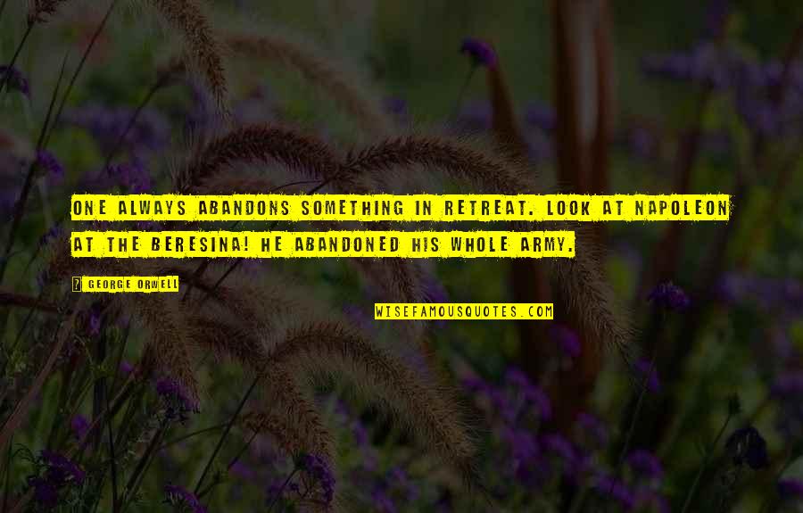 Imperfectly Perfect Quotes By George Orwell: One always abandons something in retreat. Look at Imperfectly Perfect Quotes By George Orwell: One always abandons something in retreat. Look at